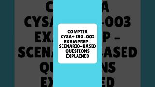 CompTIA CySA+ CS0 003 Exam Prep Scenario Based Questions Explained
