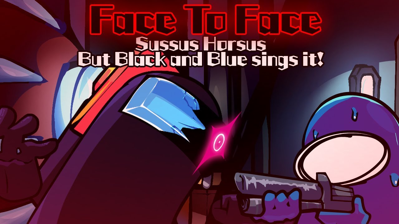 Face To Face / Sussus Horsus but Black and Blue sings it! (FNF Cover)