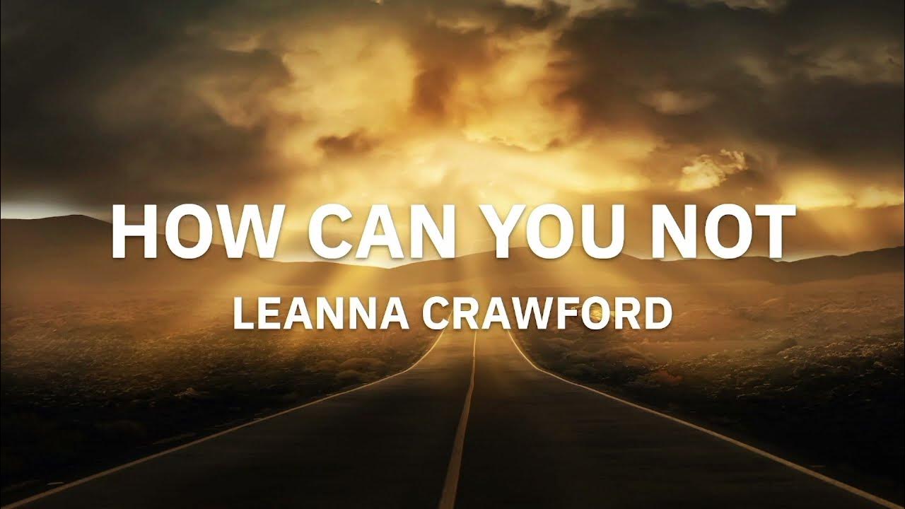 Leanna Crawford How Can You Not Lyrics YouTube leanna-crawford-how-can-you-not-lyrics-youtube