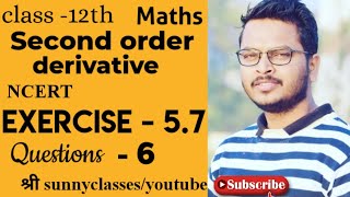 EXERCISE -5,7 || Q.N.- 6 || SECOND ORDER DERIVATIVE || NCERT solution ||  class 12th