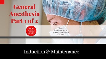 General Anesthesia Part 1, Induction & Maintenance.