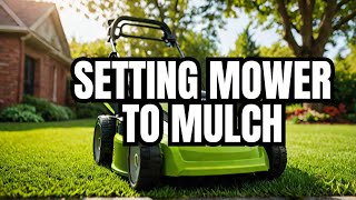 How to set Greenworks Electric Mower for Mulching