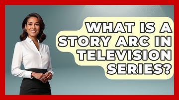 What Is a Story Arc in Television Series? | The Storytellers Room News