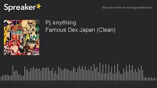 Famous Dex Japan (Clean)