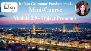 Object Pronouns MINI-COURSE | Italian Grammar Fundamentals: Unit 2 Module 2.9 (Lesson Compilation)