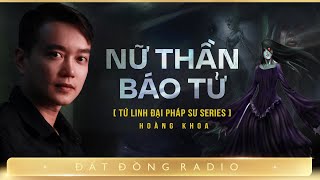 Nghe truyện ma : NỮ THẦN BÁO TỬ - Series Pháp sư Tứ Linh Nguyễn Huy diễn đọc