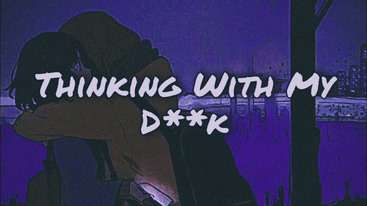 Thinking With My D Tiktok Lyrics
