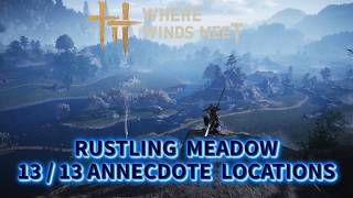 Rustling Meadow - All Experience & Anecdote Locations | Where Winds Meet Complete Guide