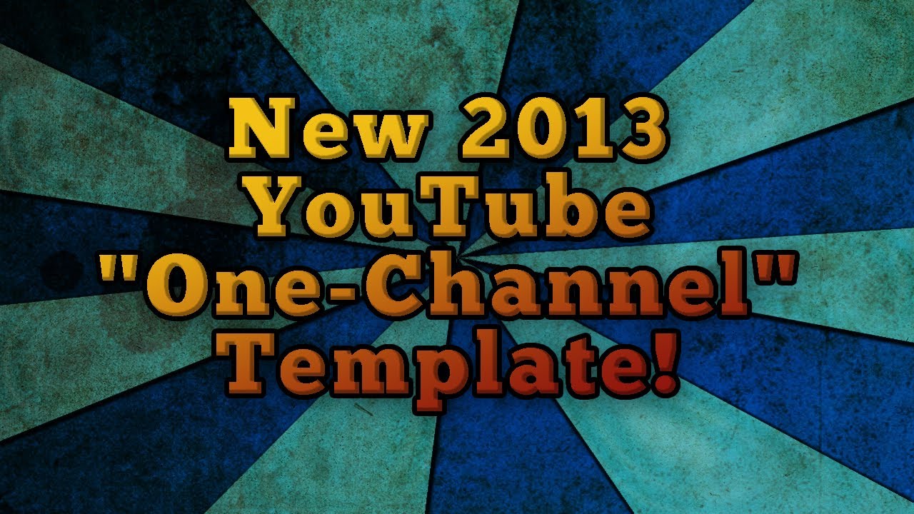 New 2013 YouTube "One-Channel" Template! (March 2013 Update) + Download