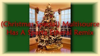 (Christmas Special) Multisource Has A Sparta Etheral Remix