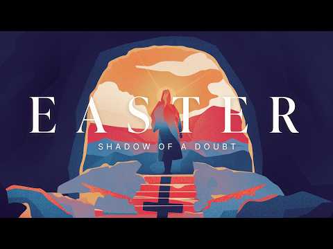 Easter 2026: The Shadow of Doubt  | Jerry Gillis (2026-04-05)