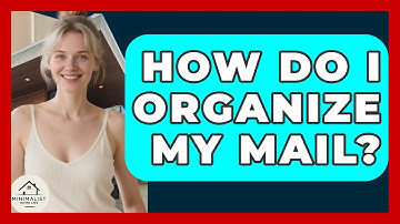 How Do I Organize My Mail? - Minimalist Home Life