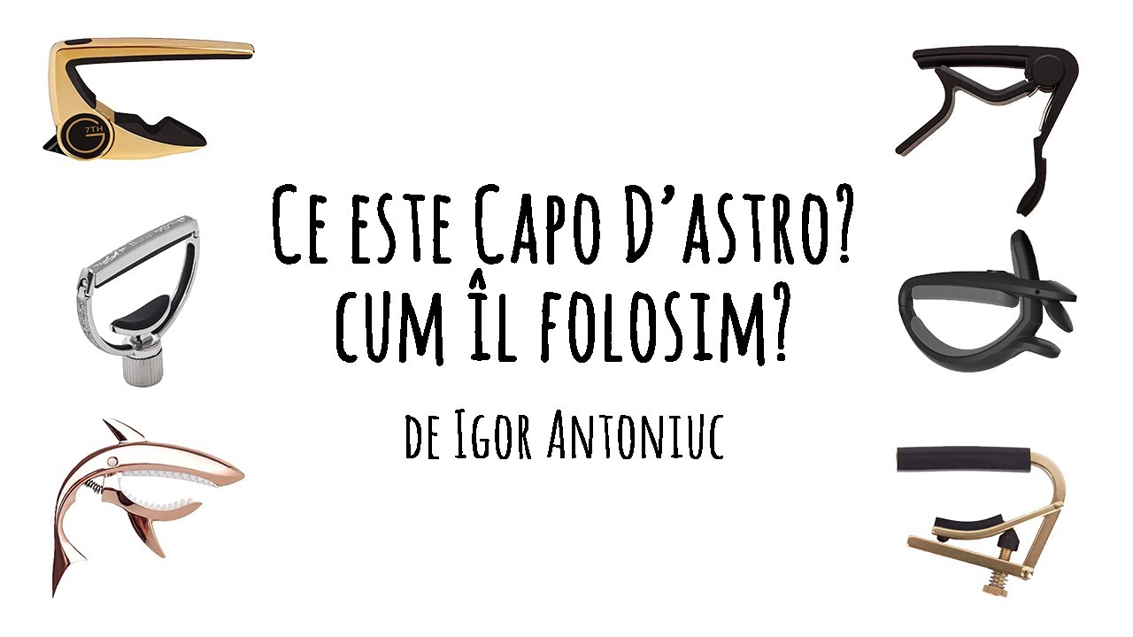 Capo D'astro sau Capo. Ce este, cum il folosim. Tutorial pentru Chitară