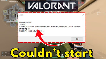 Valorant couldnt error start create process returned Fix