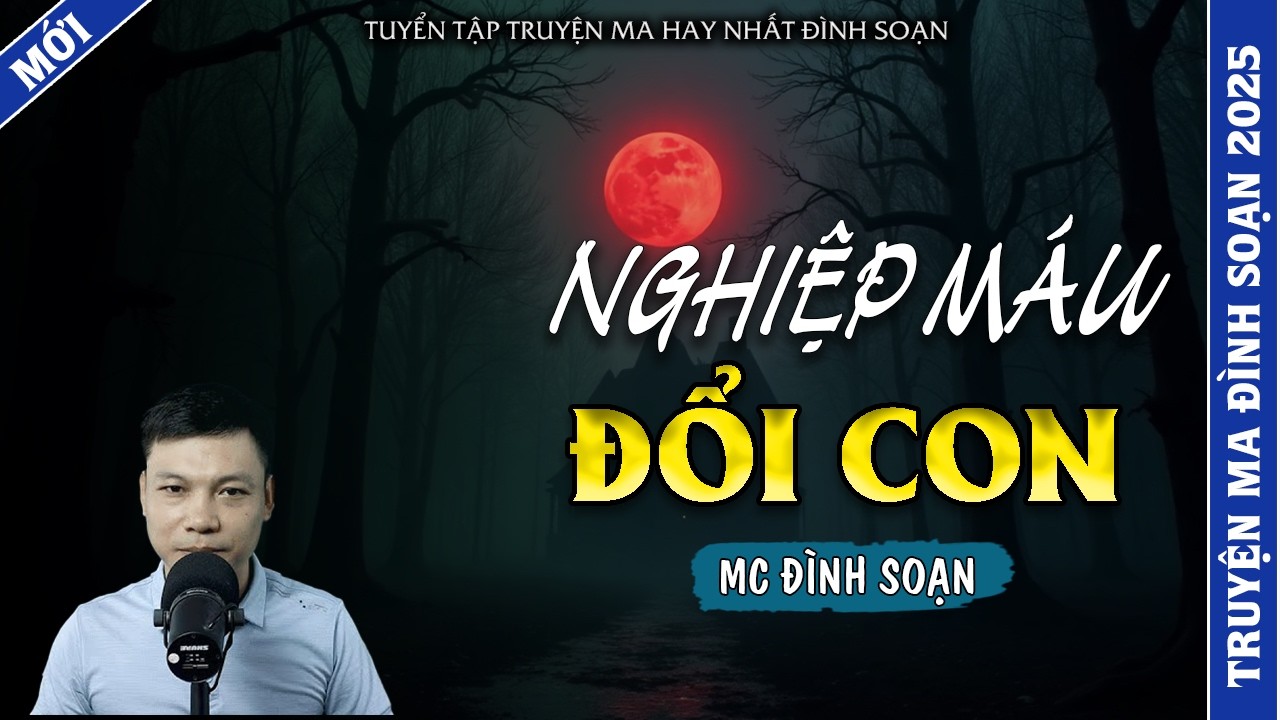 TRUYỆN MA ĐÌNH SOẠN | NGHIỆP MÁU ĐỔI CON | TRUYỆN MA 2026 MC ĐÌNH SOẠN KỂ LẠI