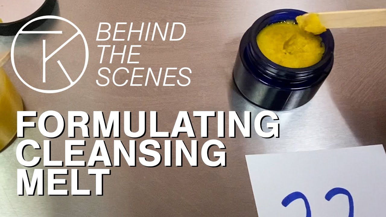 Formulating a Cleansing Melt | TK Behind the Scenes