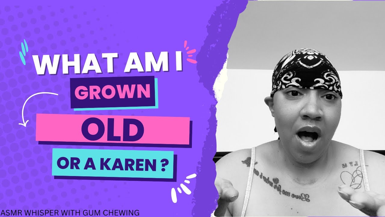 ASMR - Grown vs Old vs Karen..WHISPER 💖(gum chewing)