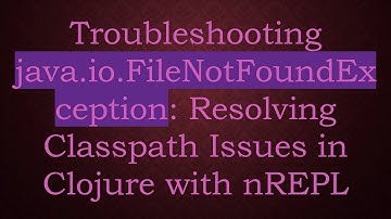 Troubleshooting java.io.FileNotFoundException: Resolving Classpath Issues in Clojure with nREPL