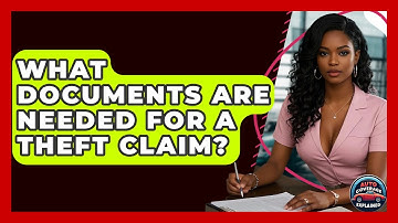 What Documents Are Needed For A Theft Claim? - Auto Coverage Explained