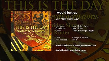 I would be true - John Rutter, The Cambridge Singers