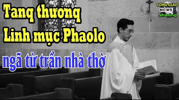 Tanq thươnq Linh mục Phaolo ngã từ trần nhà thờ - Ra Đi còn quá trẻ