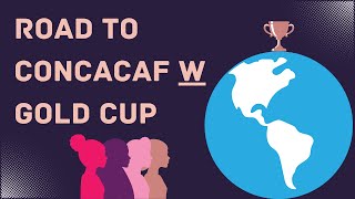 Road to the Concacaf W Gold Cup: EXPLAINED