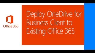 Deploy OneDrive for Business Client to an existing Office 365