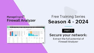 ManageEngine Firewall Analyzer Free Training - Part 2 - Season 4, 2024