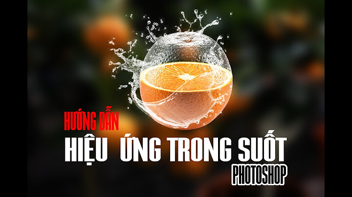 Hướng dẫn làm ảnh trong suốt bằng photoshop năm 2024