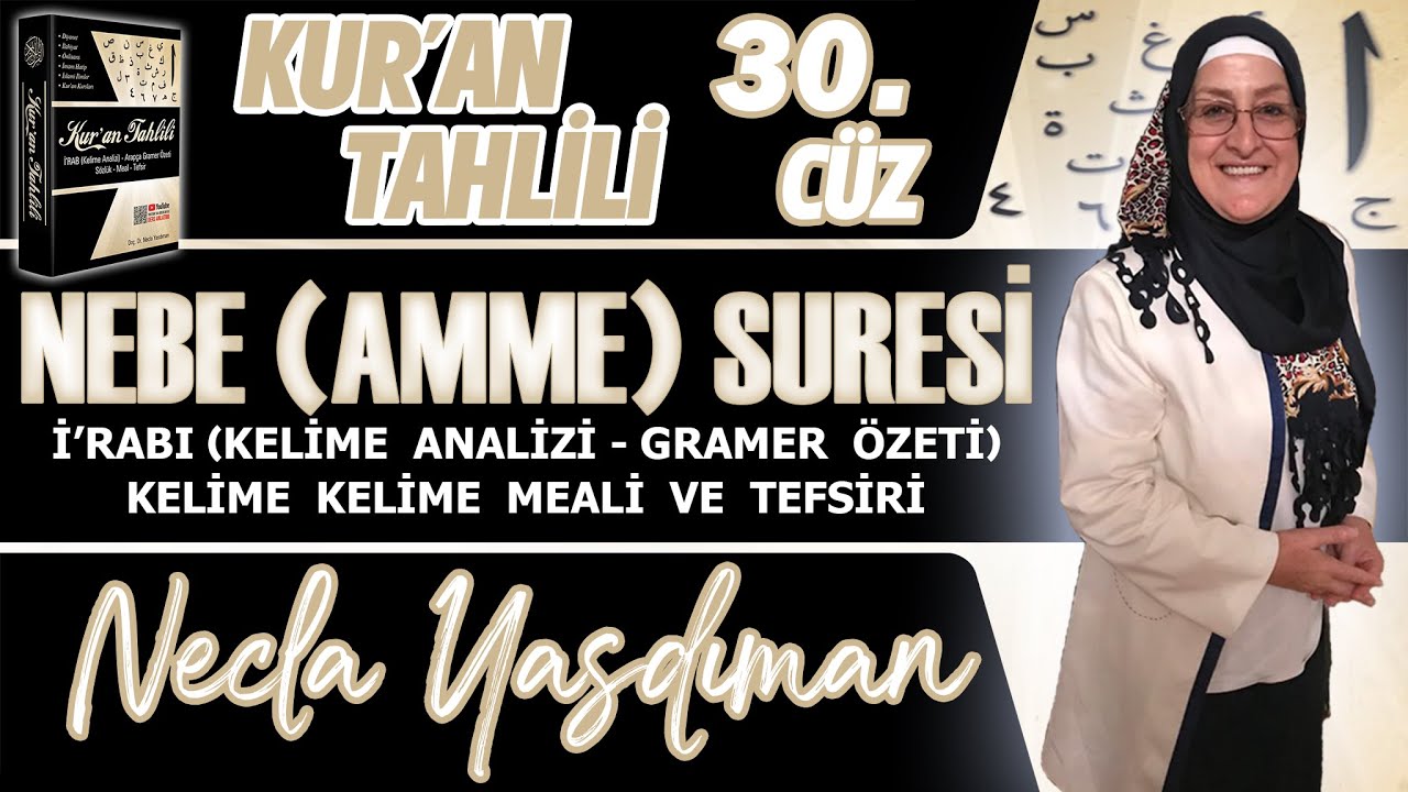 NEBE (AMME) SÛRESİ Kelime Meali, İ'râbı ve Tefsiri Necla Yasdıman - Kur'an Tahlili 30. Cüz