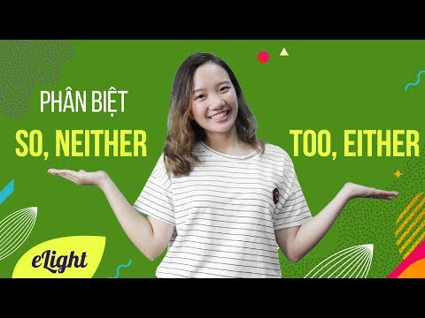 Phân biệt so, too, either, neither  [Ngữ pháp tiếng Anh]