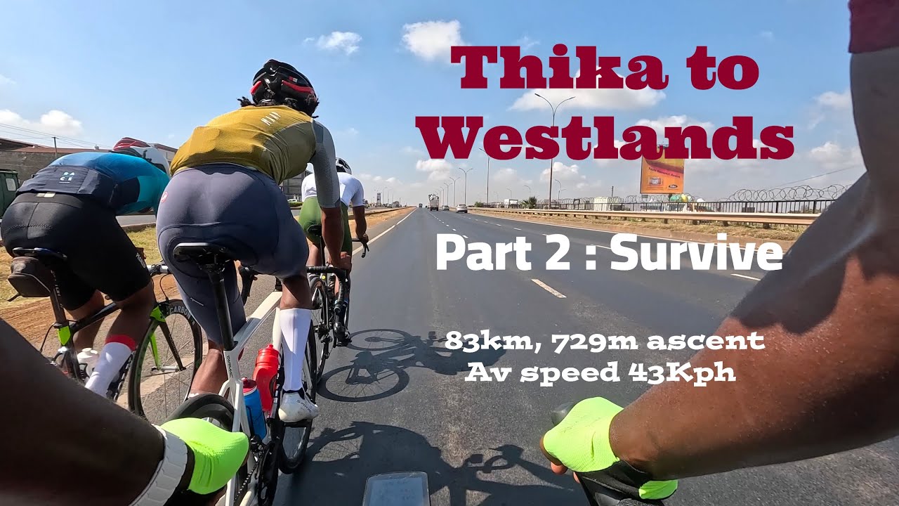 Thika Road Blast Part 2: Survive. 83km | 729m ascent | av speed 43Kph