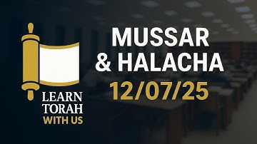 Mussar & Halacha 12/07/2025 Rabbi Yitzchak Fakheri