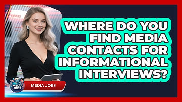 Where Do You Find Media Contacts For Informational Interviews?