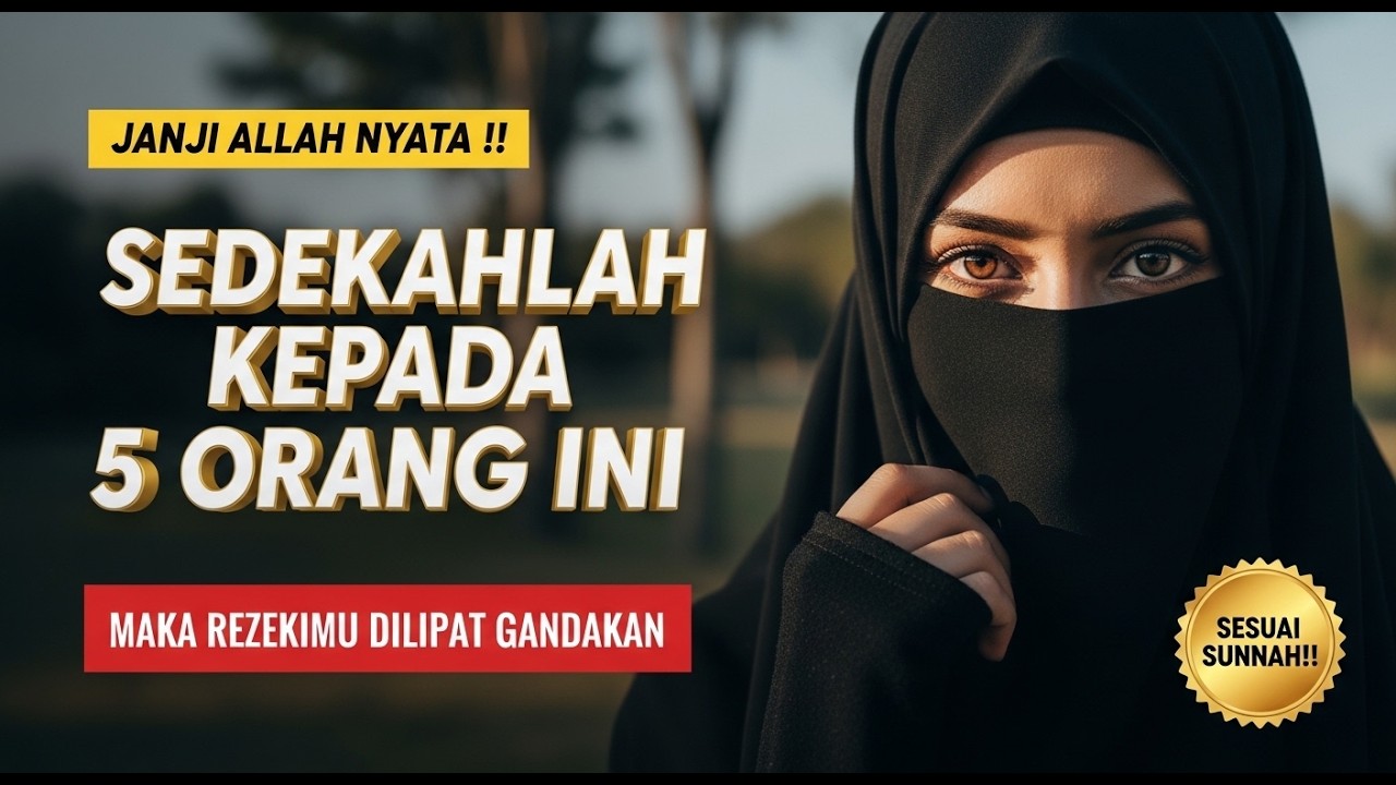SEDEKAHLAH KEPADA 5 ORANG INI, MAKA ALLAH AKAN MELIPAT GANDAKAN REZEKIMU