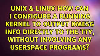 How can I configure a running kernel to output dmesg info directly to the tty, without involving...