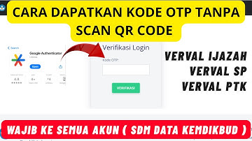 CARA DAPATKAN OTP GOOGLE AUTHENTICATOR TAPI LUPA SCAN QR CODE DI AKUN VERVAL ( SDM DATA KEMDIKBUD )