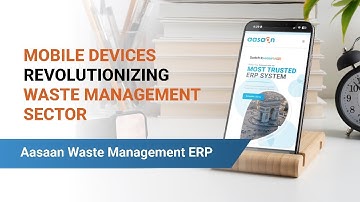 How Mobile Devices Are Transforming the Waste Management Industry | Aasaan Waste Management ERP