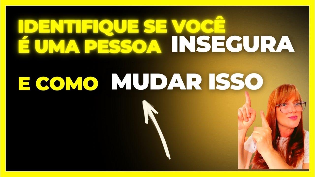 COMO IDENTIFICAR SE VOCÊ É UMA PESSOA INSEGURA E COMO MUDAR ISSO YouTube COMO IDENTIFICAR SE VOCÊ É UMA PESSOA INSEGURA E COMO MUDAR ISSO YouTube
