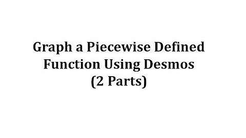 Graph a Piecewise Defined Function Using Desmos (2 parts)