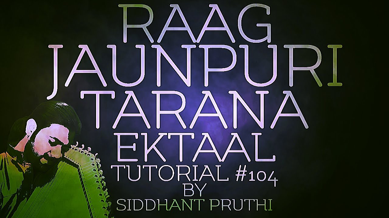 Tarana | Ektaal | Raag Jaunpuri | Tutorial #104 | Online Lesson | Siddhant Pruthi Tarana | Ektaal | Raag Jaunpuri | Tutorial #104 | Online Lesson | Siddhant Pruthi
