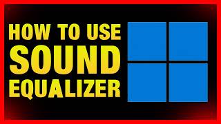 How to Use Sound Equalizer in Windows 11 (Easy Guide)