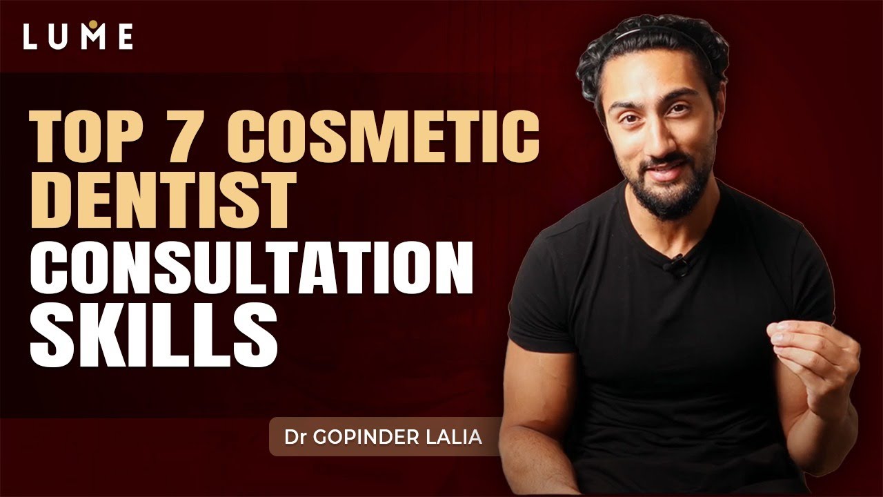 7 Consultation Skills Every Cosmetic Dentist Must Master | Gopinder Lalia