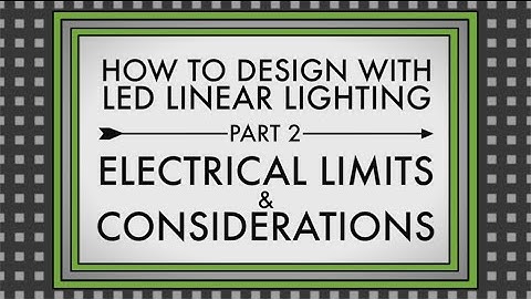 How to Design with LED Linear Lighting Part 2: Electrical Limits and Considerations