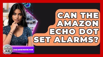 Can The Amazon Echo Dot Set Alarms? - The Hardware Hub