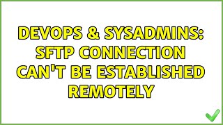 DevOps & SysAdmins: sftp connection can't be established remotely (2 Solutions!!) Net Worth