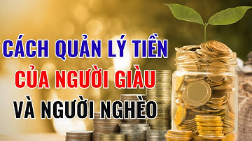 Cách Quản Lý Tiền Của Người Giàu Và Người Nghèo (Video AI)