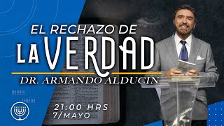 El Rechazo de la Verdad | Dr. Armando Alducin