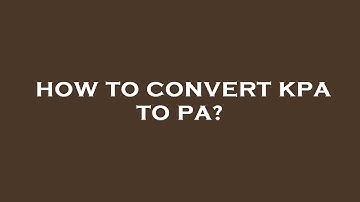 How to convert kpa to pa?