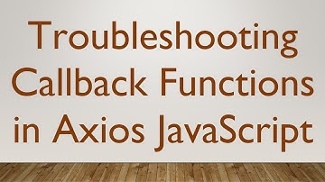 Troubleshooting Callback Functions in Axios JavaScript